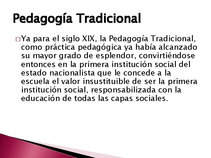 Pedagogía Tradicional � Ya para el siglo XIX, la Pedagogía Tradicional, como práctica pedagógica