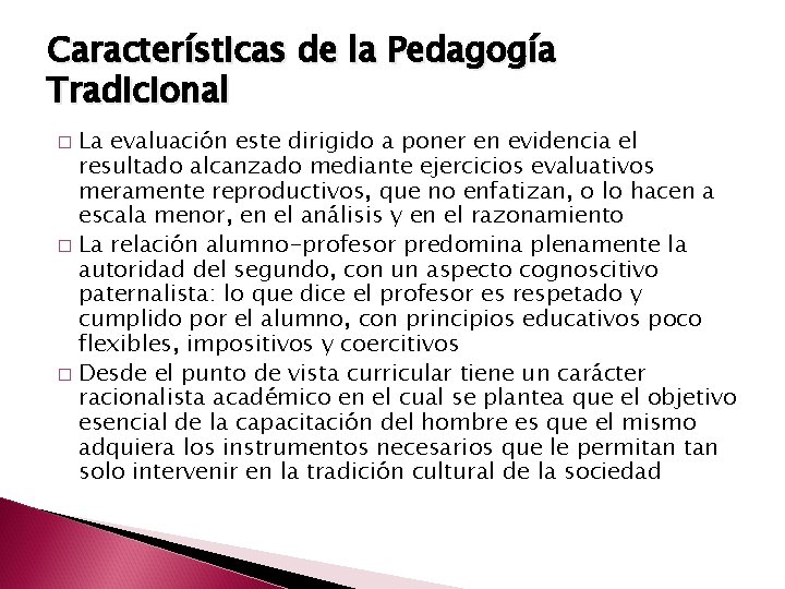 Características de la Pedagogía Tradicional La evaluación este dirigido a poner en evidencia el