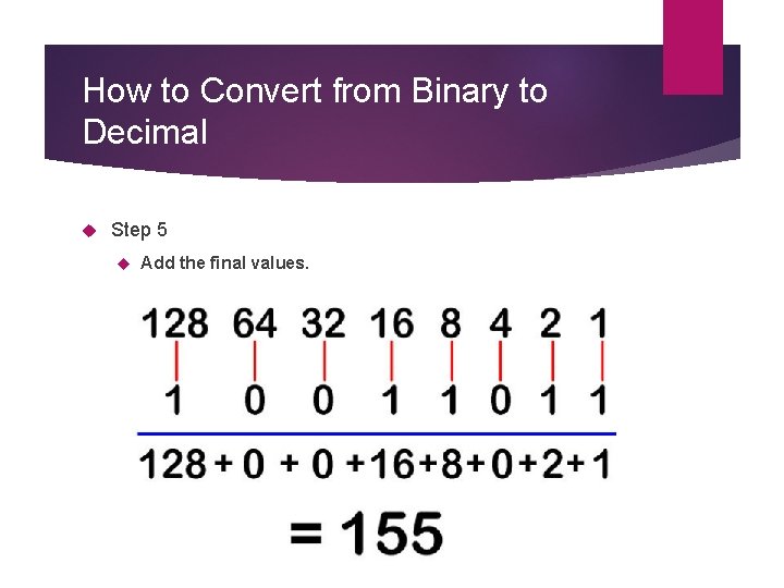 How to Convert from Binary to Decimal Step 5 Add the final values. 