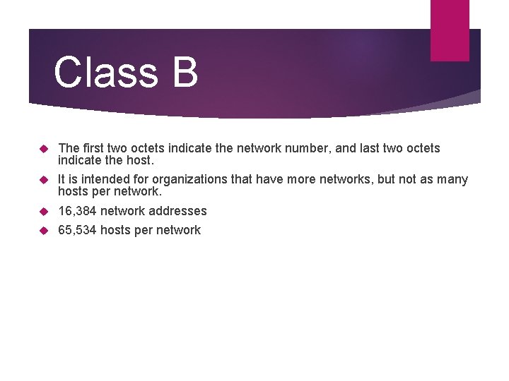 Class B The first two octets indicate the network number, and last two octets