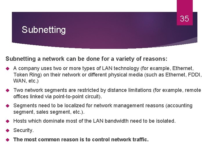 35 Subnetting a network can be done for a variety of reasons: A company