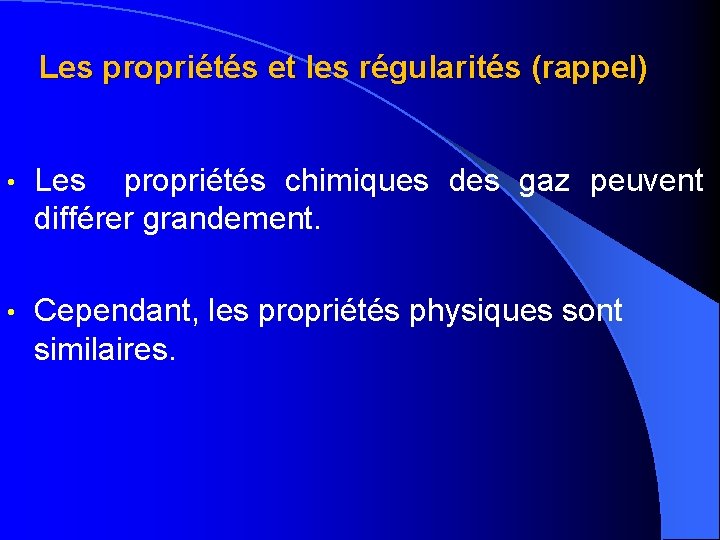 Les propriétés et les régularités (rappel) • Les propriétés chimiques des gaz peuvent différer