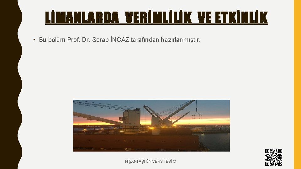 LİMANLARDA VERİMLİLİK VE ETKİNLİK • Bu bölüm Prof. Dr. Serap İNCAZ tarafından hazırlanmıştır. NİŞANTAŞI