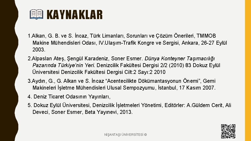 KAYNAKLAR 1. Alkan, G. B. ve S. İncaz, Türk Limanları, Sorunları ve Çözüm Önerileri,