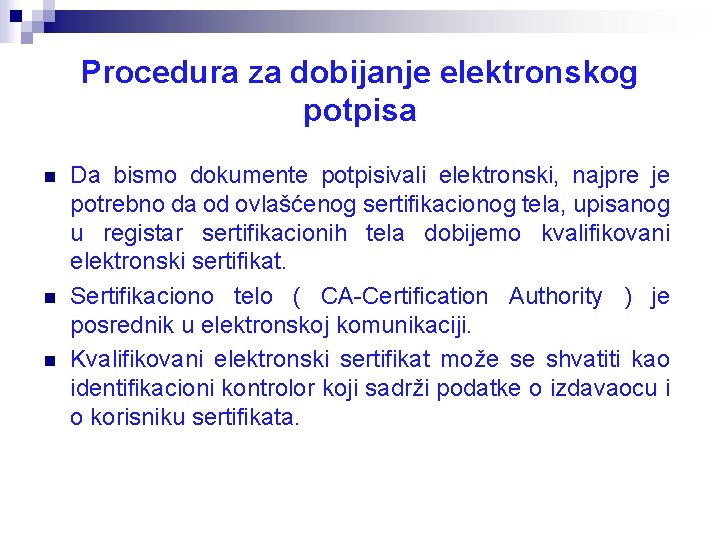 Procedura za dobijanje elektronskog potpisa n n n Da bismo dokumente potpisivali elektronski, najpre