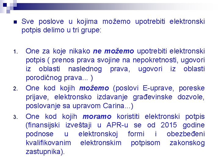 n Sve poslove u kojima možemo upotrebiti elektronski potpis delimo u tri grupe: 1.