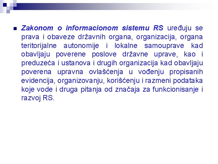 n Zakonom o informacionom sistemu RS uređuju se prava i obaveze državnih organa, organizacija,