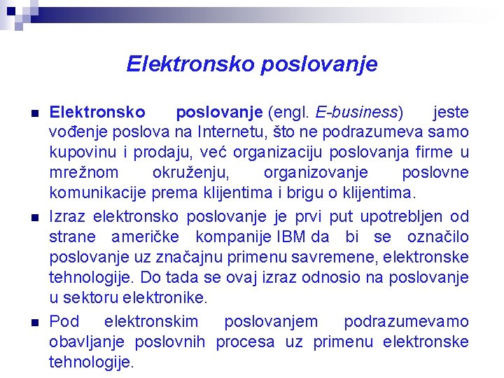 Elektronsko poslovanje n n n Elektronsko poslovanje (engl. E-business) jeste vođenje poslova na Internetu,