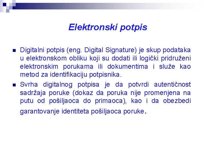 Elektronski potpis n n Digitalni potpis (eng. Digital Signature) je skup podataka u elektronskom