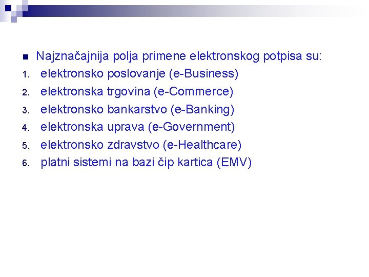 n 1. 2. 3. 4. 5. 6. Najznačajnija polja primene elektronskog potpisa su: elektronsko