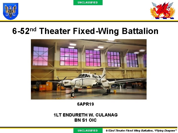UNCLASSIFIED 6 -52 nd Theater Fixed-Wing Battalion 6 APR 19 1 LT ENDURETH W.