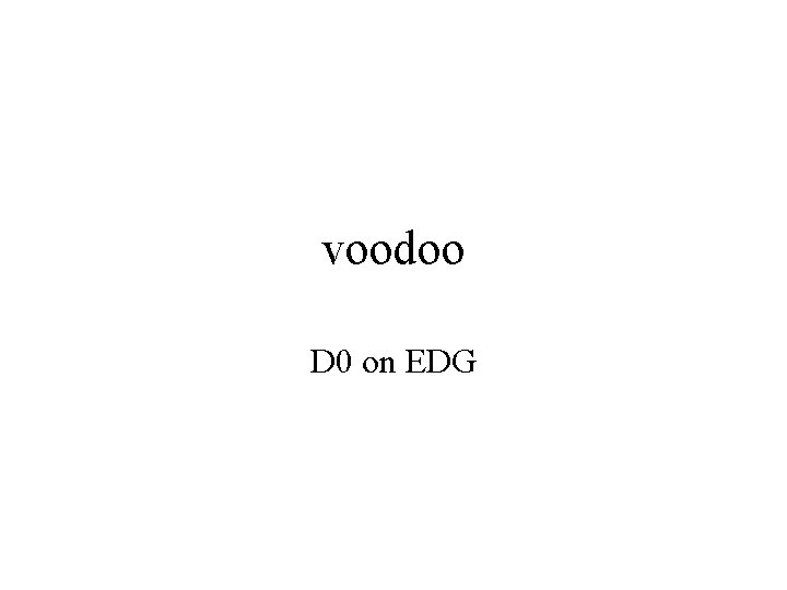 voodoo D 0 on EDG 