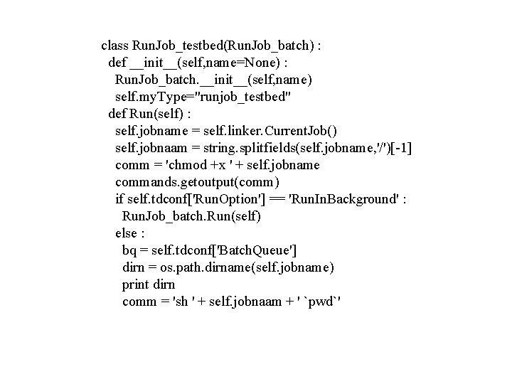 class Run. Job_testbed(Run. Job_batch) : def __init__(self, name=None) : Run. Job_batch. __init__(self, name) self.