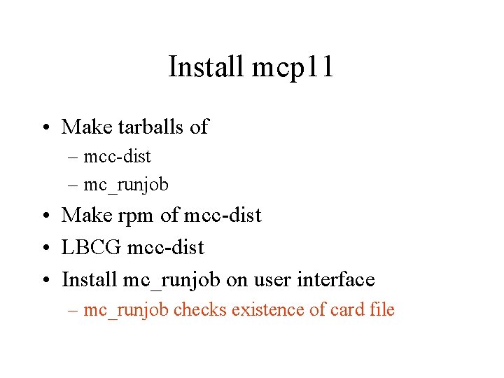 Install mcp 11 • Make tarballs of – mcc-dist – mc_runjob • Make rpm