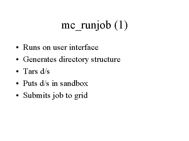 mc_runjob (1) • • • Runs on user interface Generates directory structure Tars d/s