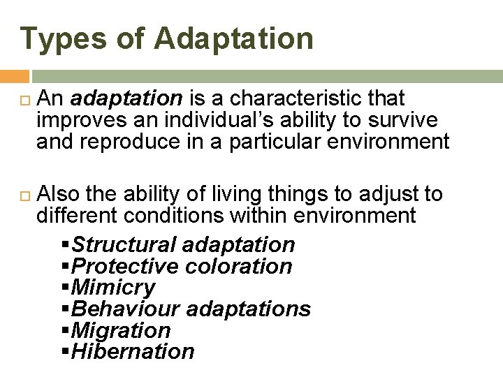 Types of Adaptation An adaptation is a characteristic that improves an individual’s ability to