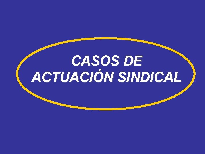 CASOS DE ACTUACIÓN SINDICAL 