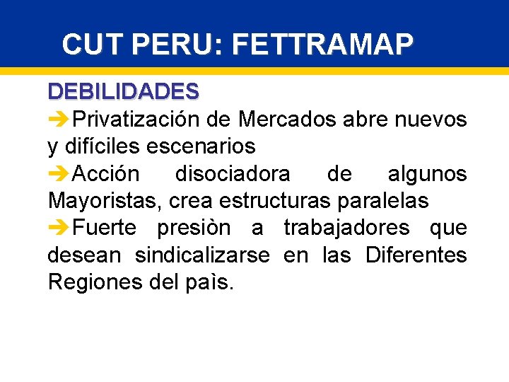 CUT PERU: FETTRAMAP DEBILIDADES èPrivatización de Mercados abre nuevos y difíciles escenarios èAcción disociadora