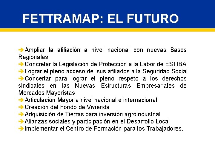 FETTRAMAP: EL FUTURO èAmpliar la afiliación a nivel nacional con nuevas Bases Regionales èConcretar