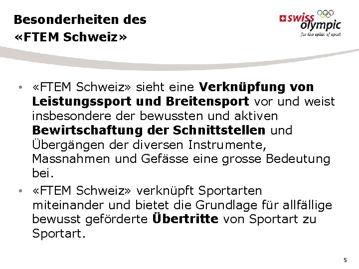 Besonderheiten des «FTEM Schweiz» • «FTEM Schweiz» sieht eine Verknüpfung von Leistungssport und Breitensport