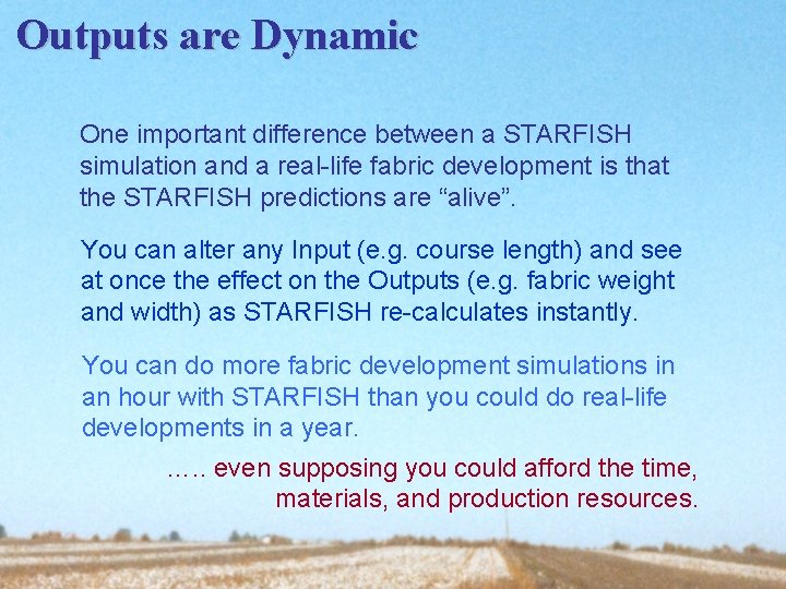 Outputs are Dynamic One important difference between a STARFISH simulation and a real-life fabric Outputs are Dynamic One important difference between a STARFISH simulation and a real-life fabric