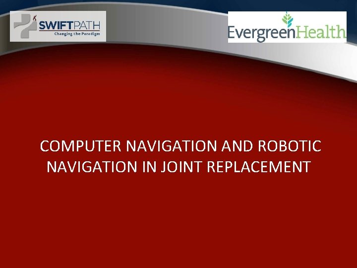 COMPUTER NAVIGATION AND ROBOTIC NAVIGATION IN JOINT REPLACEMENT 