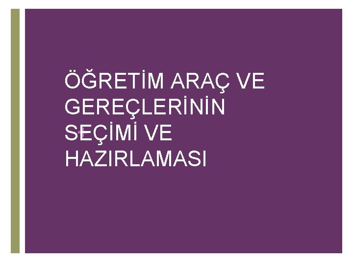 ÖĞRETİM ARAÇ VE GEREÇLERİNİN + SEÇİMİ VE HAZIRLAMASI 