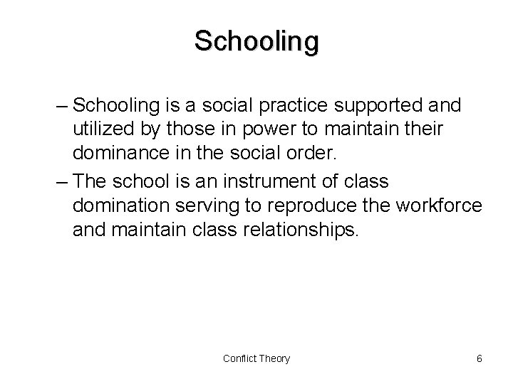 Schooling – Schooling is a social practice supported and utilized by those in power
