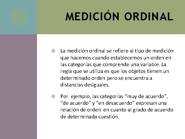 MEDICIÓN ORDINAL La medición ordinal se refiere al tipo de medición que hacemos cuando