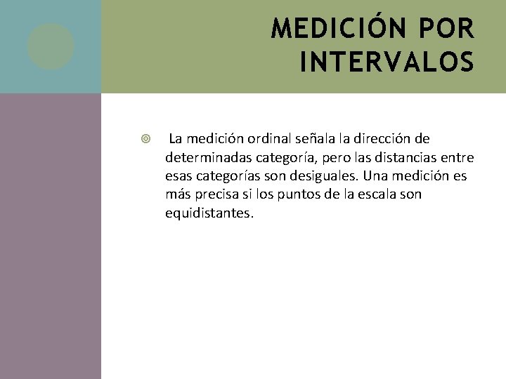 MEDICIÓN POR INTERVALOS La medición ordinal señala la dirección de determinadas categoría, pero las