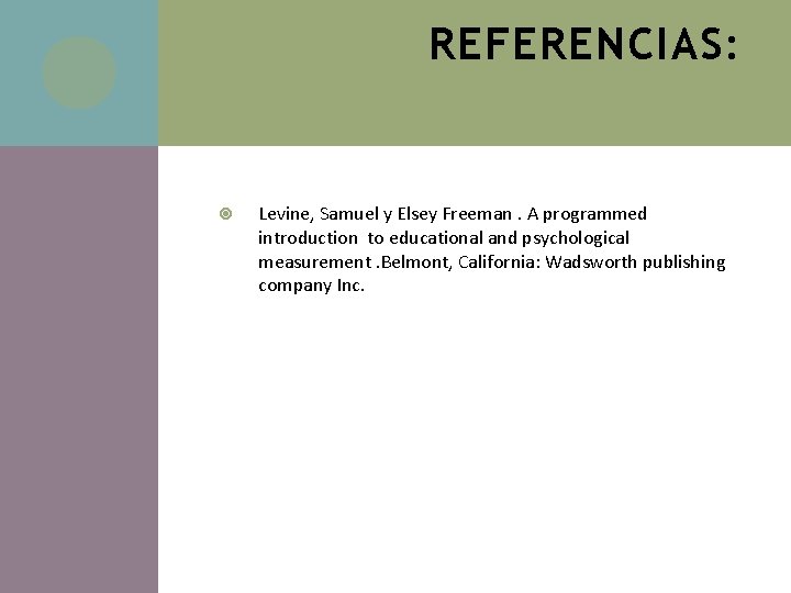 REFERENCIAS: Levine, Samuel y Elsey Freeman. A programmed introduction to educational and psychological measurement.