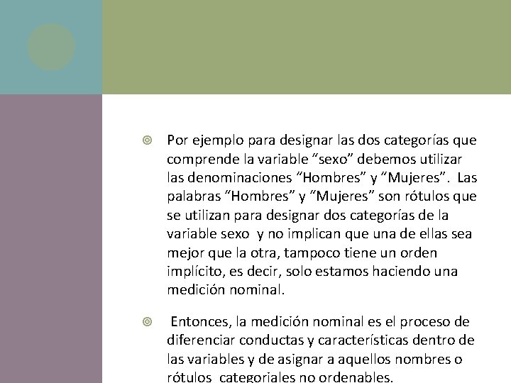  Por ejemplo para designar las dos categorías que comprende la variable “sexo” debemos