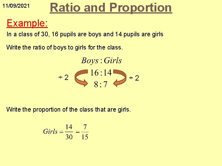 11/09/2021 Ratio and Proportion Example: In a class of 30, 16 pupils are boys