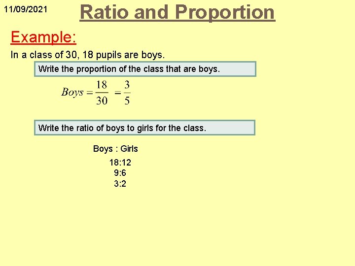 11/09/2021 Ratio and Proportion Example: In a class of 30, 18 pupils are boys.