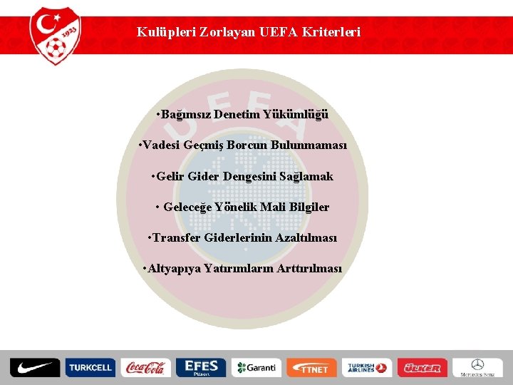 Kulüpleri Zorlayan UEFA Kriterleri • Bağımsız Denetim Yükümlüğü • Vadesi Geçmiş Borcun Bulunmaması •