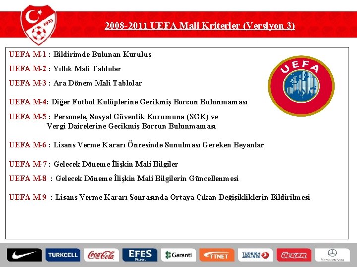 2008 -2011 UEFA Mali Kriterler (Versiyon 3) UEFA M-1 : Bildirimde Bulunan Kuruluş UEFA