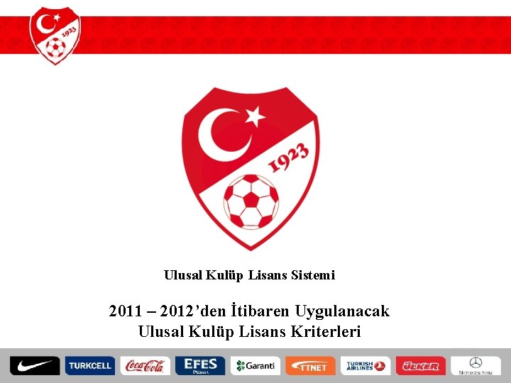 Ulusal Kulüp Lisans Sistemi 2011 – 2012’den İtibaren Uygulanacak Ulusal Kulüp Lisans Kriterleri 