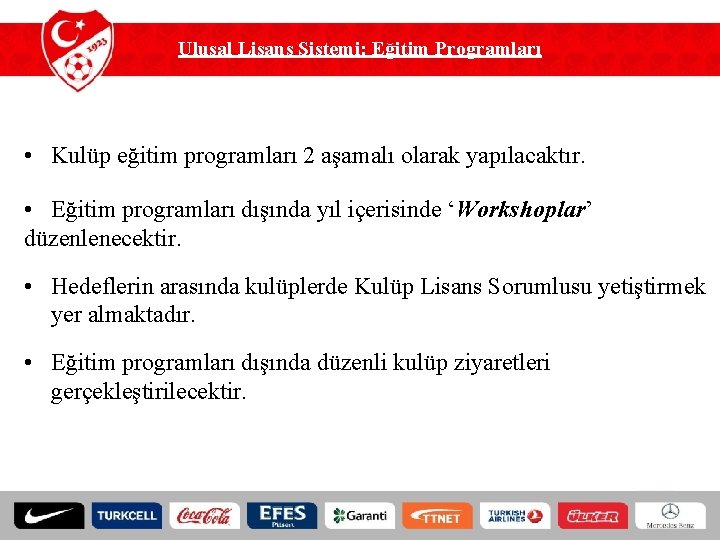 Ulusal Lisans Sistemi: Eğitim Programları • Kulüp eğitim programları 2 aşamalı olarak yapılacaktır. •