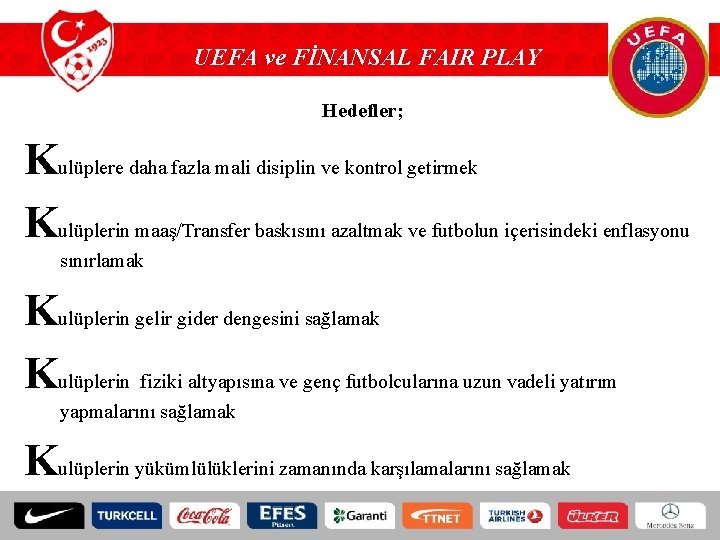 UEFA ve FİNANSAL FAIR PLAY Hedefler; Kulüplere daha fazla mali disiplin ve kontrol getirmek