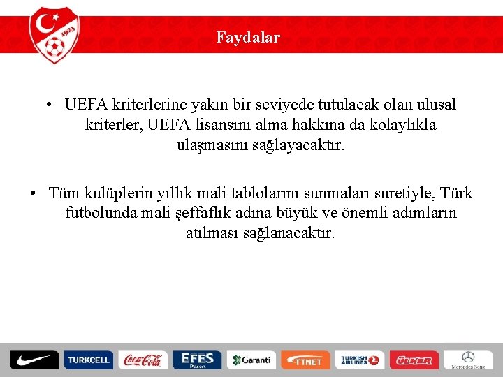 Faydalar • UEFA kriterlerine yakın bir seviyede tutulacak olan ulusal kriterler, UEFA lisansını alma