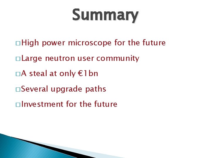 Summary � High power microscope for the future � Large �A neutron user community