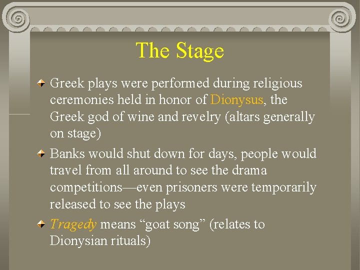 The Stage Greek plays were performed during religious ceremonies held in honor of Dionysus,