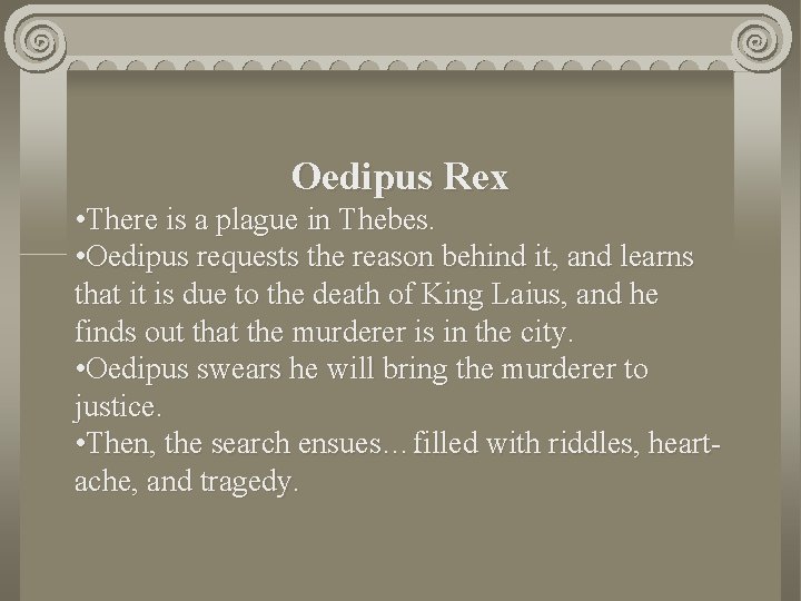 Oedipus Rex • There is a plague in Thebes. • Oedipus requests the reason