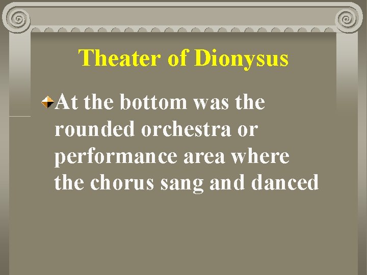 Theater of Dionysus At the bottom was the rounded orchestra or performance area where