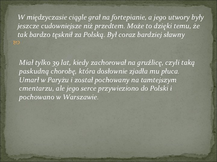 W międzyczasie ciągle grał na fortepianie, a jego utwory były jeszcze cudowniejsze niż przedtem.