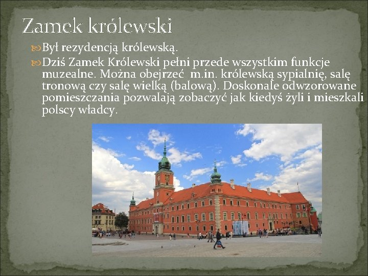 Zamek królewski Był rezydencją królewską. Dziś Zamek Królewski pełni przede wszystkim funkcje muzealne. Można