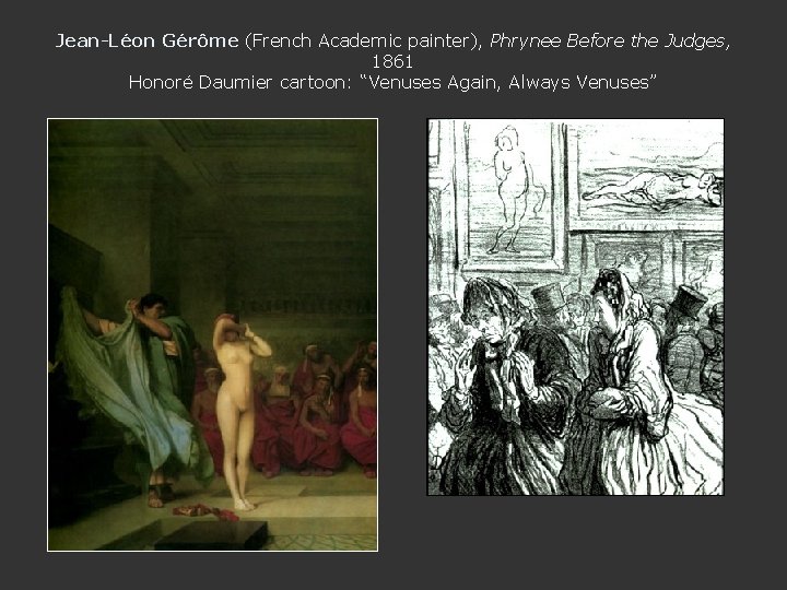 Jean-Léon Gérôme (French Academic painter), Phrynee Before the Judges, 1861 Honoré Daumier cartoon: “Venuses