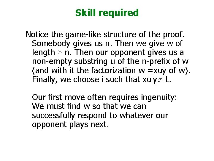 Skill required Notice the game-like structure of the proof. Somebody gives us n. Then