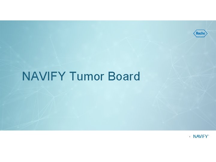 NAVIFY Tumor Board 7 NAVIFY Tumor Board 7