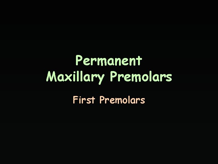 Permanent Maxillary Premolars First Premolars 